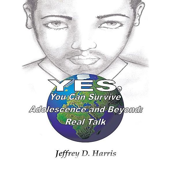 Yes, You Can Survive Adolescence and Beyond: Real Talk, Jeffrey D. Harris