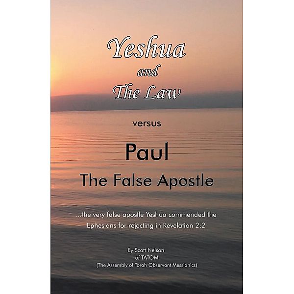 Yeshua and the Law Vs Paul the False Apostle, Scott Nelson