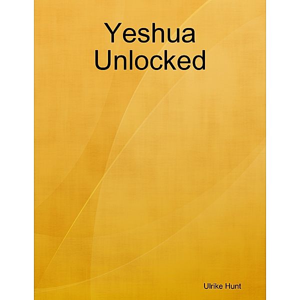 Yeshua Unlocked, Ulrike Hunt