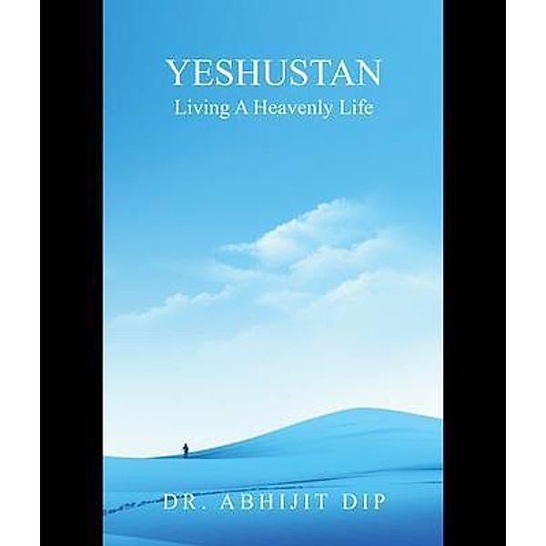 Yeshustan Living A Heavenly Life, Abhijit Dip