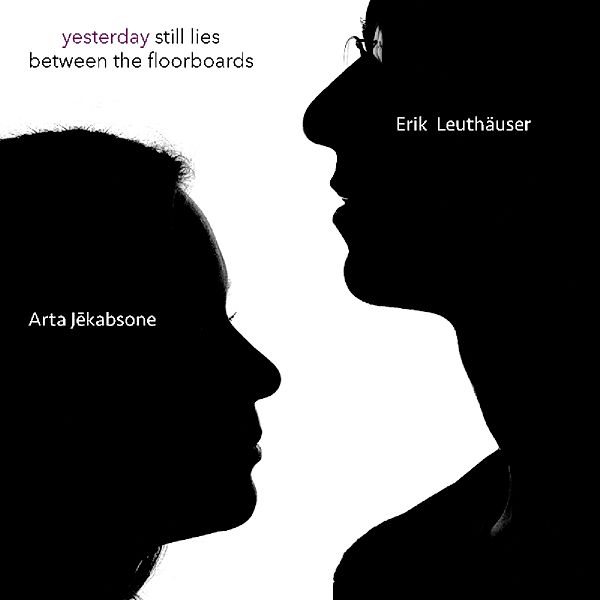 Yesterday Still Lies Between The Floorboards, Arta Jekabsone, Erik Leuthäuser