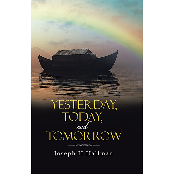 Yesterday, Today, and Tomorrow, Joseph H Hallman
