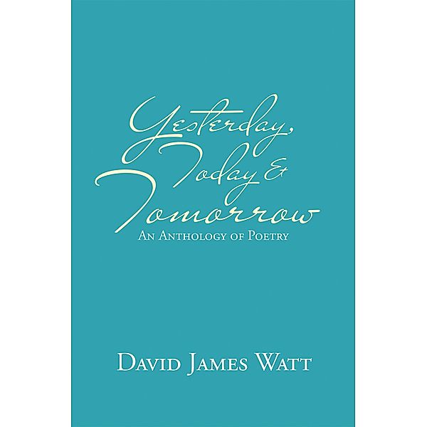 Yesterday, Today & Tomorrow, David James Watt
