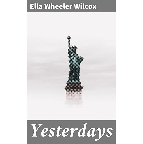 Yesterdays, Ella Wheeler Wilcox