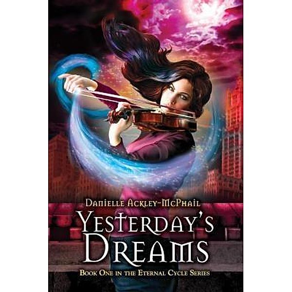 Yesterday's Dreams / The Eternal Cycle Bd.1, Danielle Ackley-McPhail