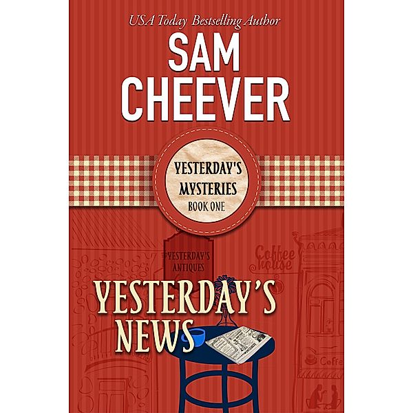 Yesterday's News (YESTERDAY'S MYSTERIES, #1) / YESTERDAY'S MYSTERIES, Sam Cheever