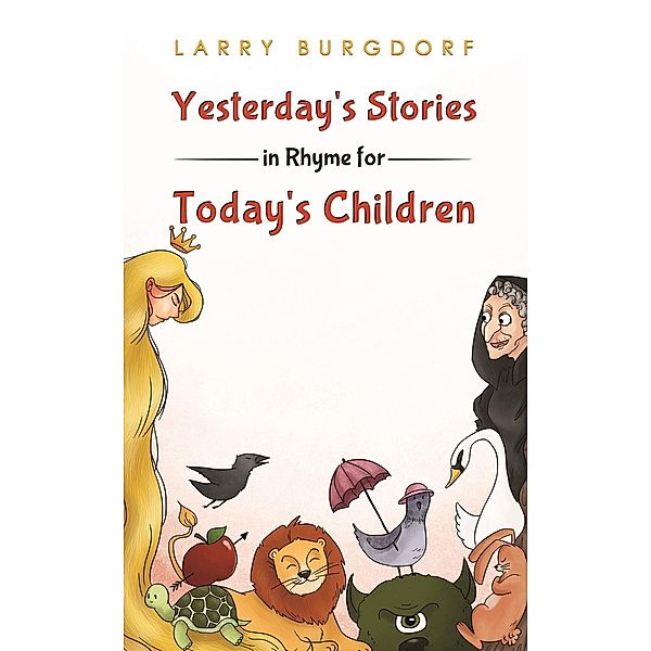 Yesterday's Stories in Rhyme for Today's Children / Austin Macauley Publishers LLC, Larry Burgdorf