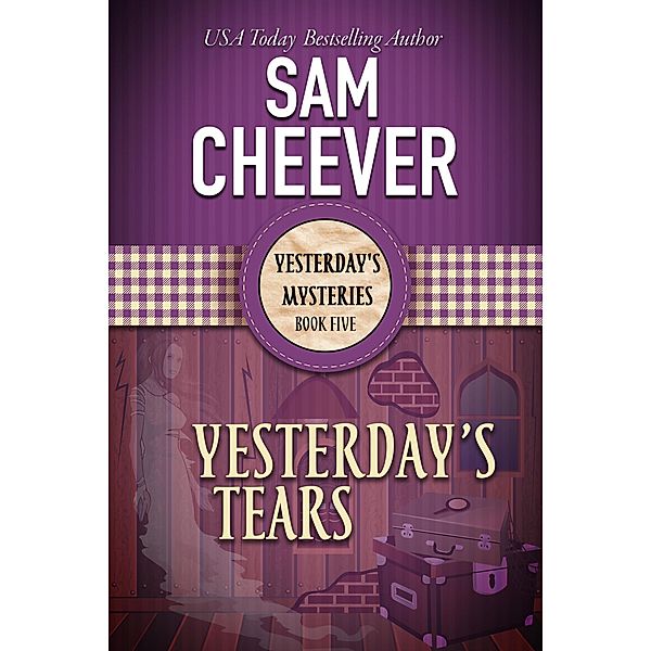 Yesterday's Tears (YESTERDAY'S MYSTERIES, #5) / YESTERDAY'S MYSTERIES, Sam Cheever