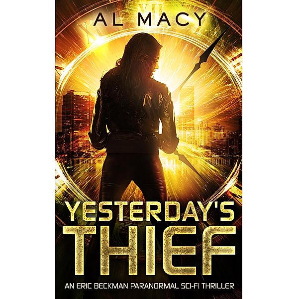 Yesterday's Thief: An Eric Beckman Paranormal Sci-Fi Thriller, Al Macy