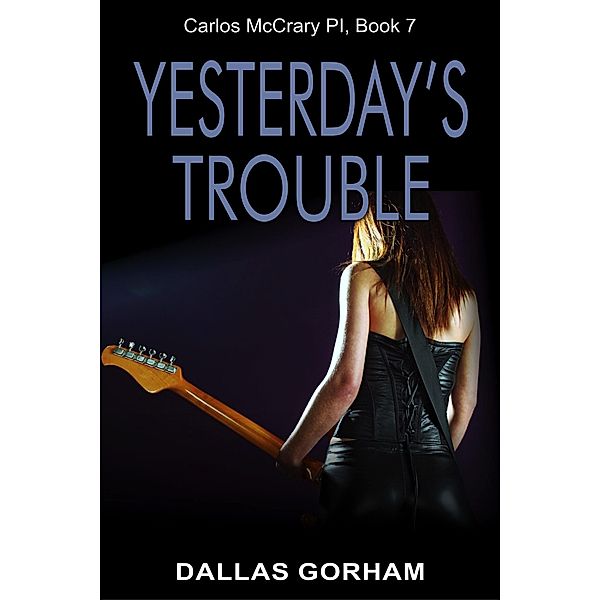 Yesterday's Trouble (Carlos McCrary, PI, Book 7) / ePublishing Works!, Dallas Gorham