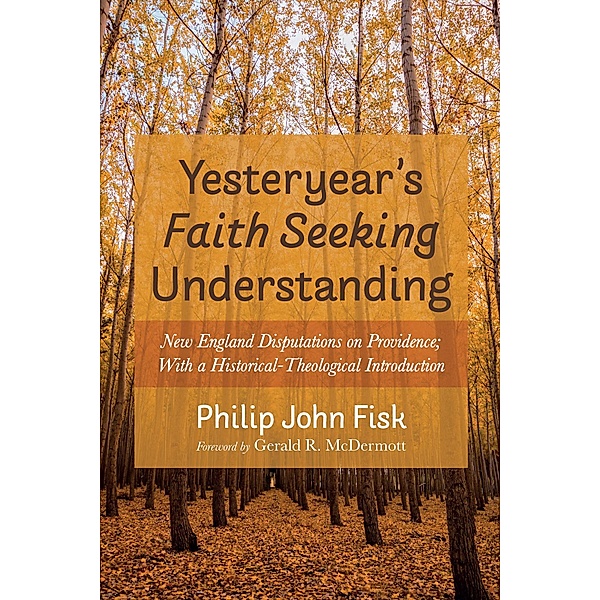 Yesteryear's Faith Seeking Understanding, Philip John Fisk