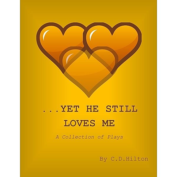 ...Yet He Still Loves Me, C. D. Hilton