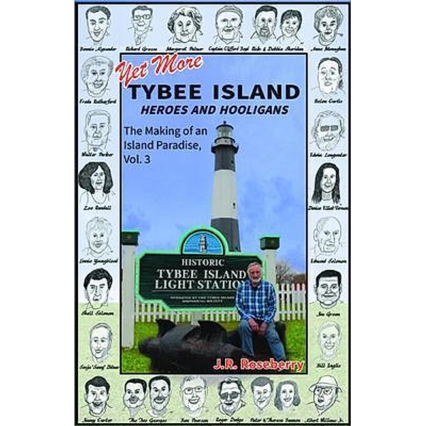 Yet More Tybee Island Heroes and Hooligans; The Making of an Island Paradise, Vol. 3, J. R. Roseberry