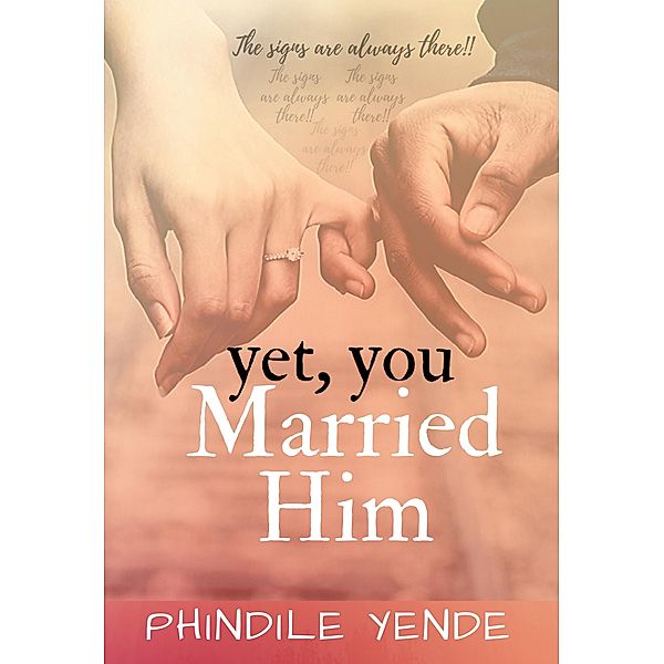 Yet You Married Him: The Signs Are Always There, Phindile Yende