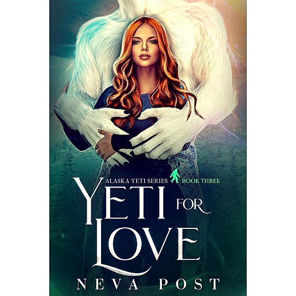 Yeti for Love (Alaska Yeti Series, #3) / Alaska Yeti Series, Neva Post