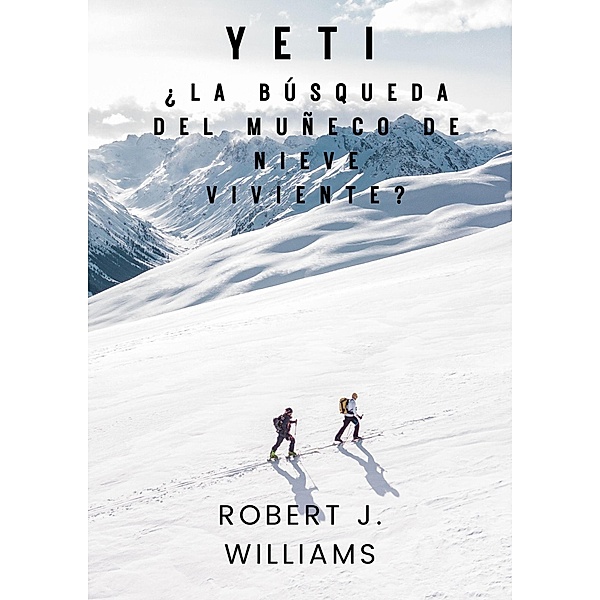 Yeti: ¿La búsqueda del muñeco de nieve viviente?, Robert J. Williams