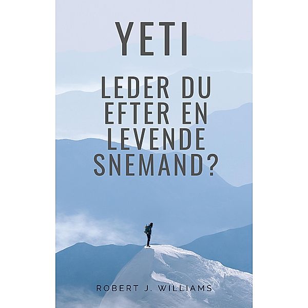 Yeti: Leder du efter en levende snemand?, Robert J. Williams