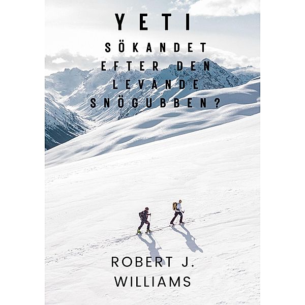 Yeti: Sökandet efter den levande snögubben?, Robert J. Williams