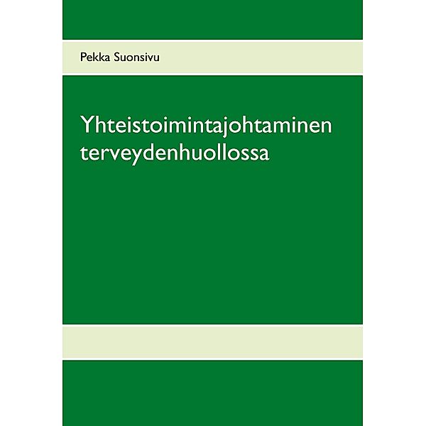 Yhteistoimintajohtaminen terveydenhuollossa, Pekka Suonsivu