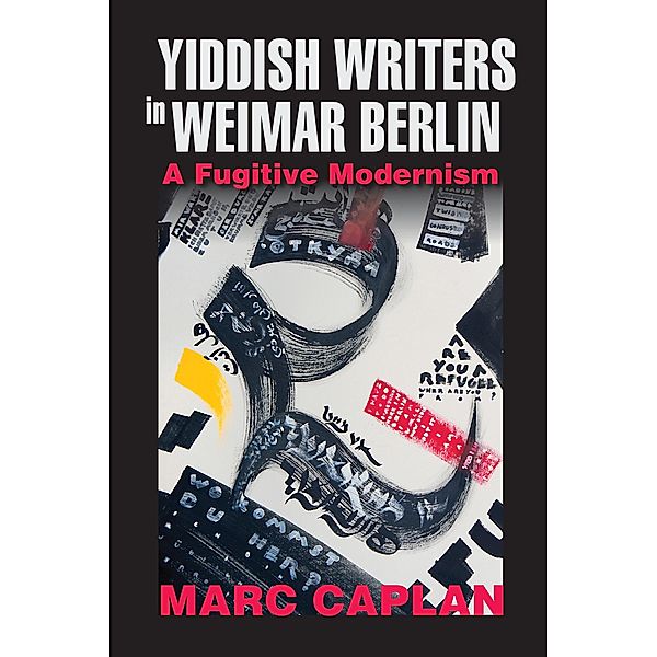 Yiddish Writers in Weimar Berlin / German Jewish Cultures, Marc Caplan