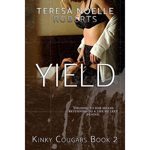 Yield (Kinky Cougars, #2), Teresa Noelle Roberts