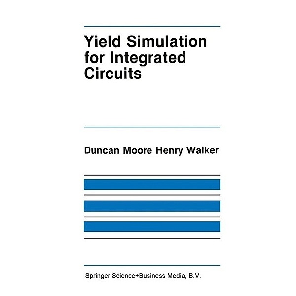 Yield Simulation for Integrated Circuits / The Springer International Series in Engineering and Computer Science Bd.33, D. M. Walker