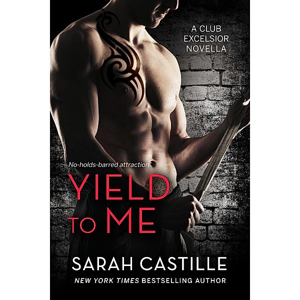 Yield to Me (Club Excelsior, #1), Sarah Castille