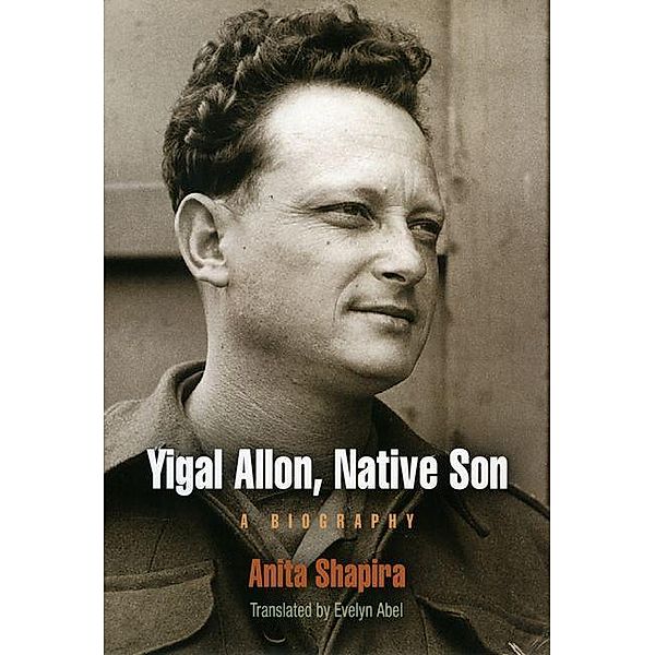 Yigal Allon, Native Son / Jewish Culture and Contexts, Anita Shapira