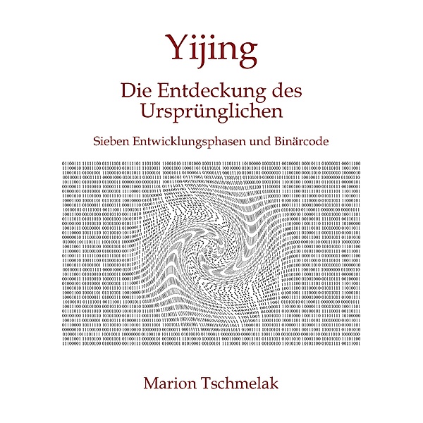 Yijing - Die Entdeckung des Ursprünglichen, Marion Tschmelak