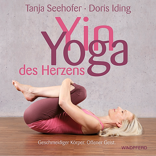 Yin Yoga des Herzens, Tanja Seehofer, Doris Iding