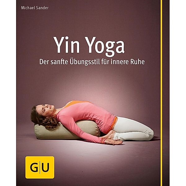 Yin Yoga / GU Körper & Seele Lust zum Üben, Michael Sander