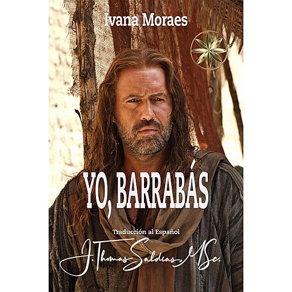 Yo, Barrabás, Ivana Moraes, Por el Espíritu Jeshua Bar'Rabas, J. Thomas Saldias MSc.