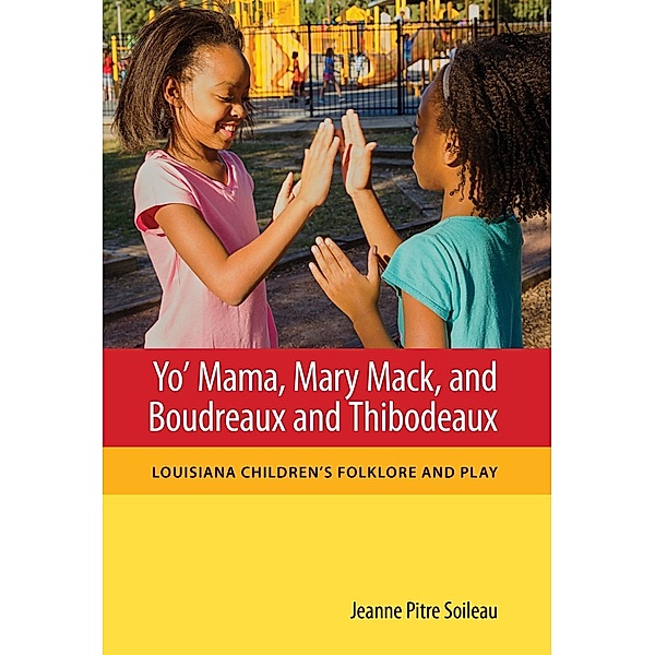 Yo' Mama, Mary Mack, and Boudreaux and Thibodeaux / Folklore Studies in a Multicultural World Series, Jeanne Pitre Soileau