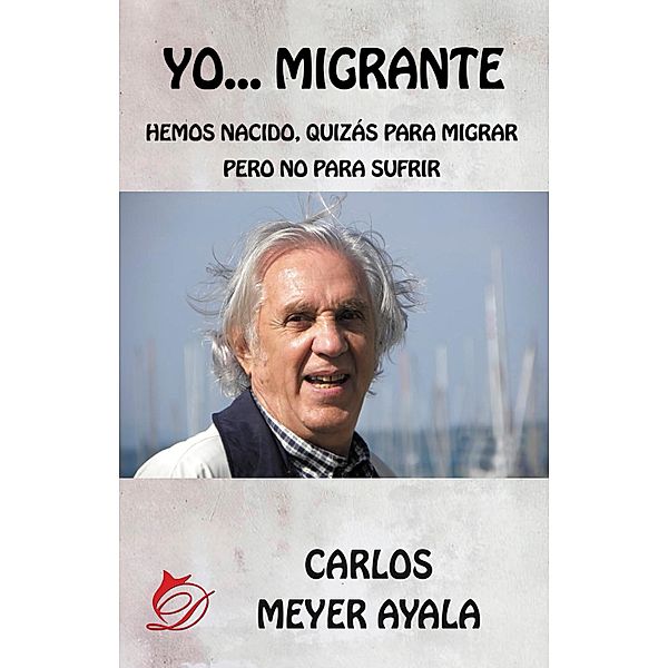 Yo... Migrante, Carlos Meyer Ayala
