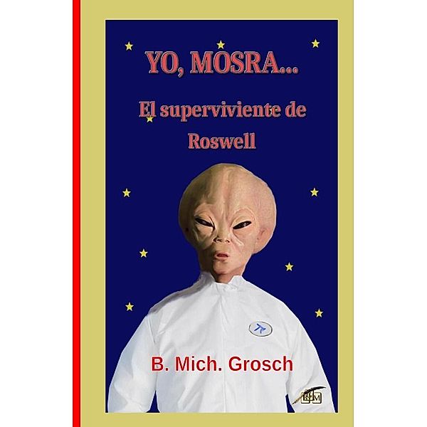 Yo, Mosra..., Bernd Michael Grosch