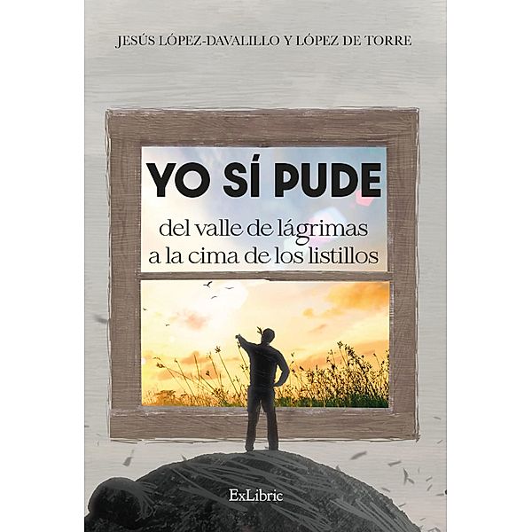 Yo sí pude del valle de lágrimas a la cima de los listillos, Jesús María López-Davalillo y López de Torre