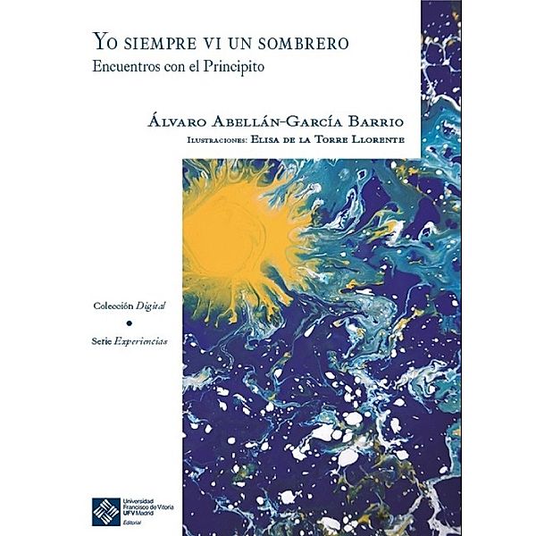 Yo siempre vi un sombrero. Encuentros con El Principito / Experiencias Bd.5, Álvaro Abellán-García Barrio