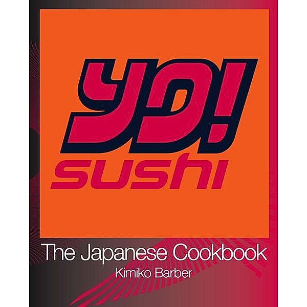 YO Sushi: The Japanese Cookbook, Kimiko Barber