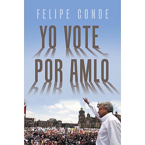 Yo Vote Por Amlo, Felipe Conde
