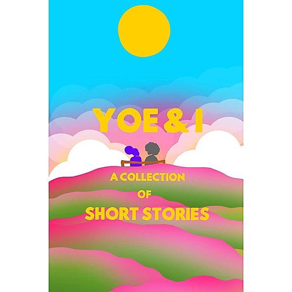 Yoe & I, A Collection Of Short Stories, Richard Jr Ocaya