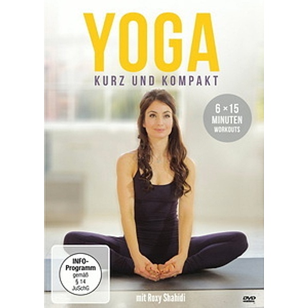 Yoga - 6 x 15 kurz & kompakt, Roxy Shahidi