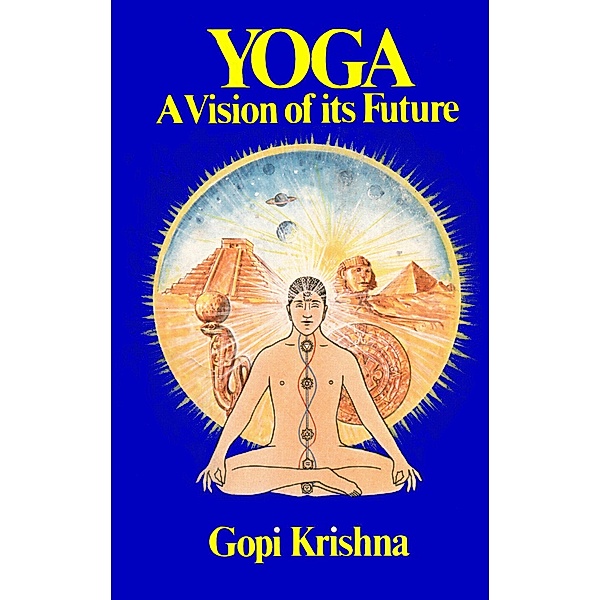 Yoga: A Vision of its Future, Gopi Krishna