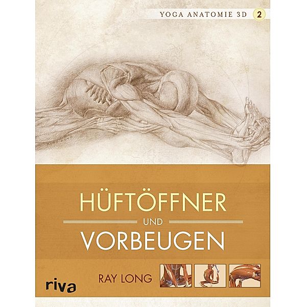 Yoga-Anatomie 3D: Hüftöffner und Vorbeugen, Ray Long