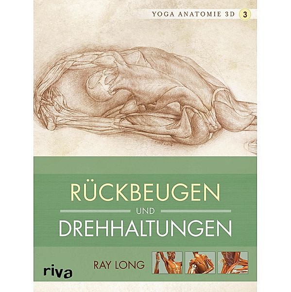 Yoga-Anatomie 3D: Rückbeugen und Drehhaltungen, Ray Long