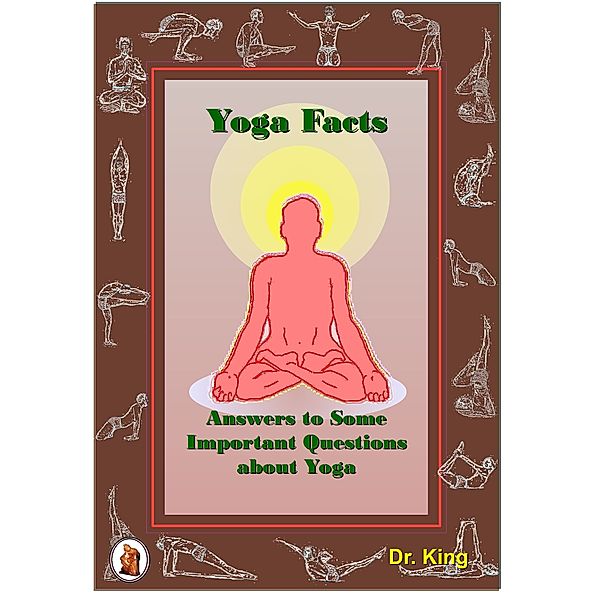 Yoga and Meditation: Yoga Facts: Answers to Some Important Questions about Yoga, Dr.King