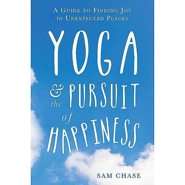 Yoga and the Pursuit of Happiness, Sam Chase