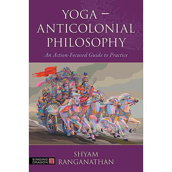 Yoga - Anticolonial Philosophy, Shyam Ranganathan