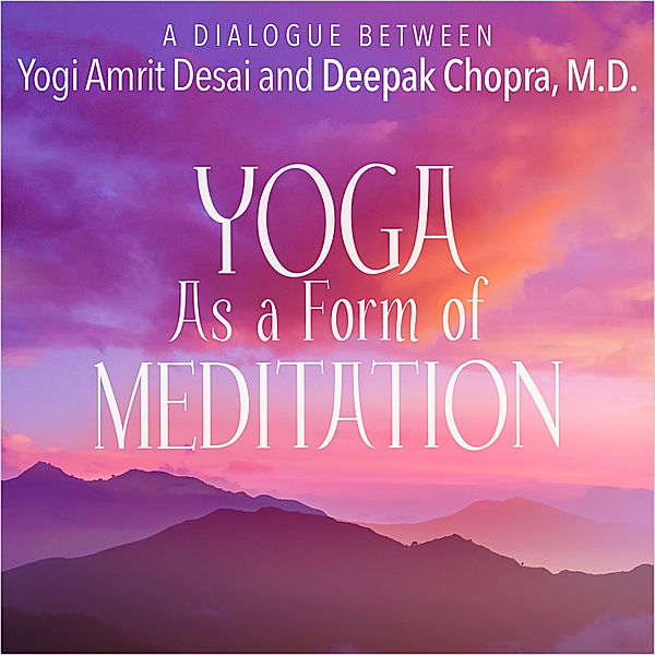 Yoga As A Form Of Meditation, Deepak Chopra, Yogi Amrit Desai