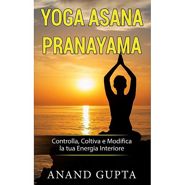 Yoga Asana Pranayama, Anand Gupta