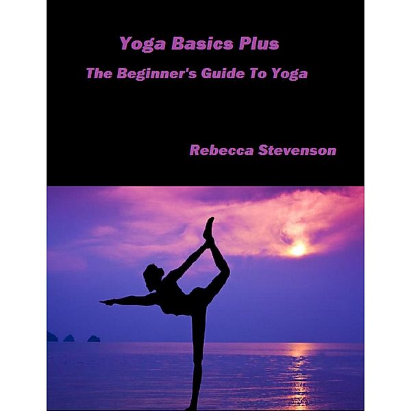 Yoga Basics Plus - The Beginner's Guide to Yoga, Rebecca Stevenson
